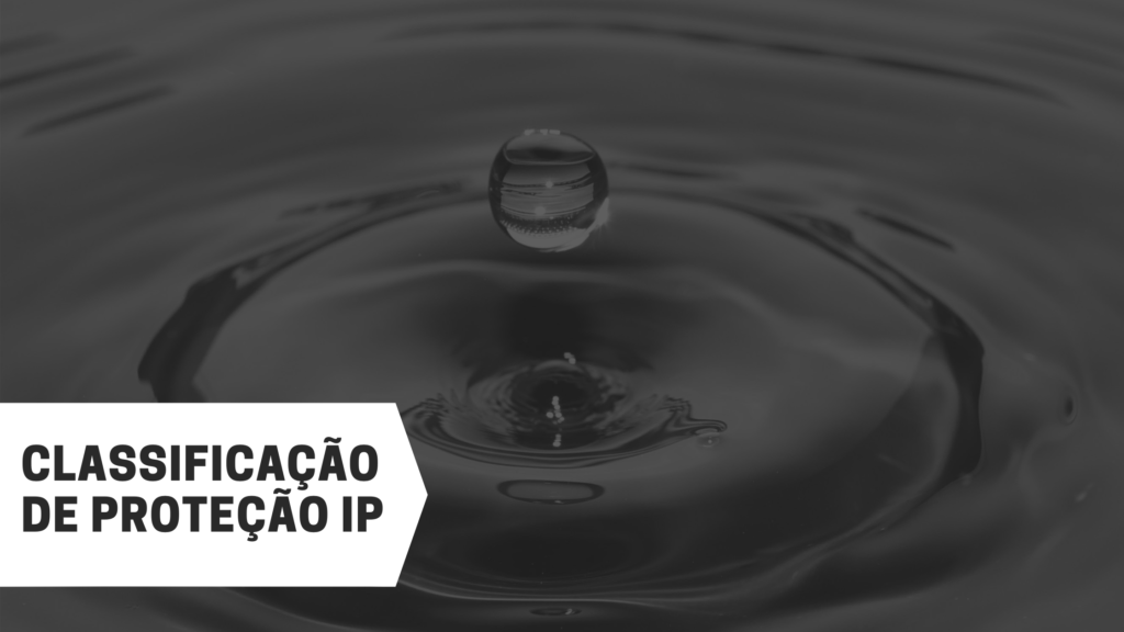Você sabe o que significam os graus de Proteção IP?