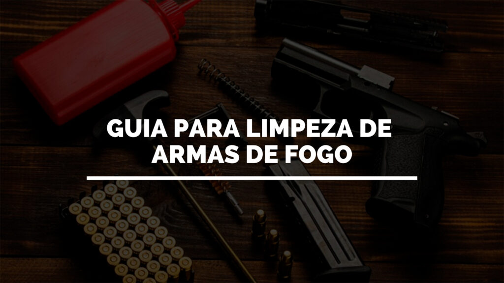 GUIA PARA LIMPEZA DE ARMAS DE FOGO