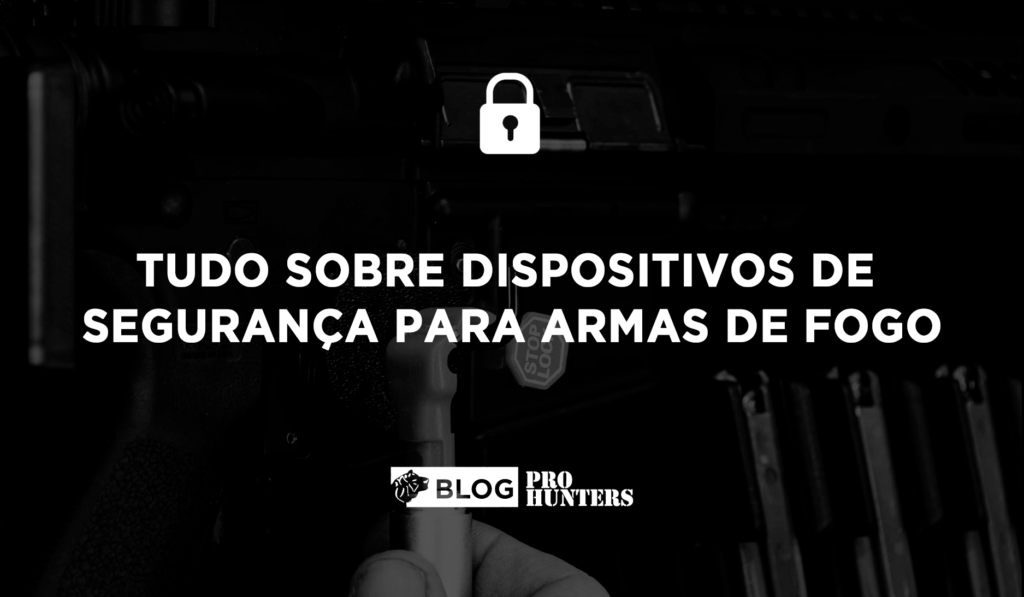 Tudo sobre dispositivos de segurança para Armas de Fogo